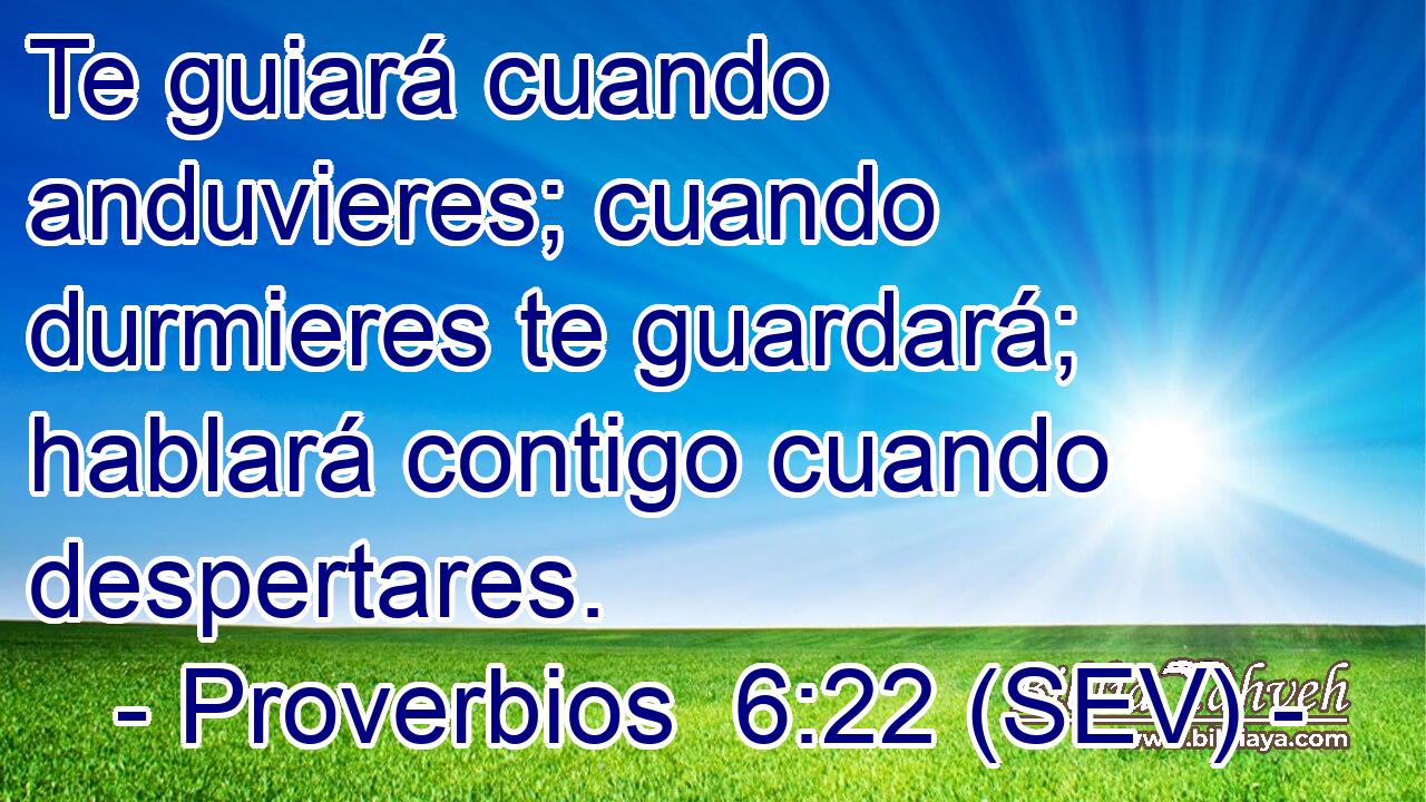 Te guiará cuando anduvieres; cuando durmieres te guardará; hablará contigo cuando despertares.