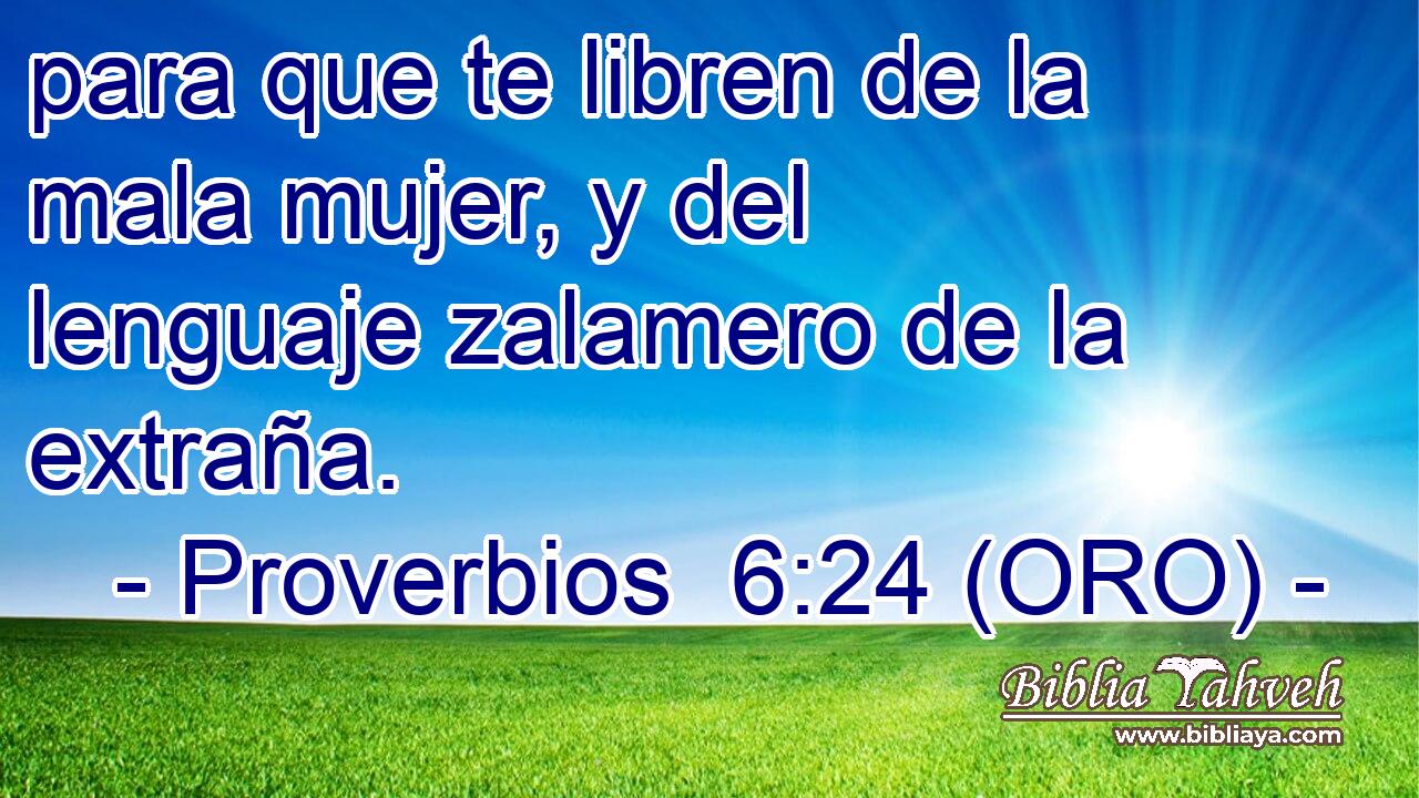  para que te libren de la mala mujer, y del lenguaje zalamero de la extraña. 