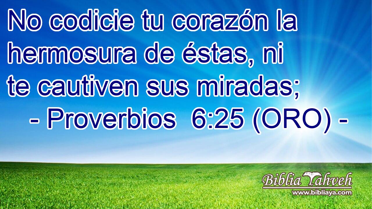  No codicie tu corazón la hermosura de éstas, ni te cautiven sus miradas; 
