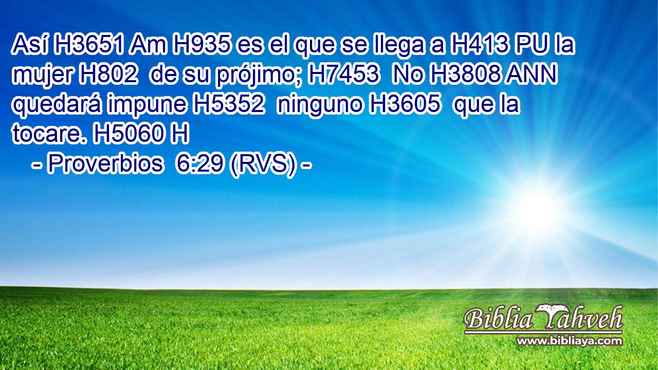 Así H3651 Am H935 es el que se llega a H413 PU la mujer H802  de su prójimo; H7453  No H3808 ANN quedará impune H5352  ninguno H3605  que la tocare. H5060 H 