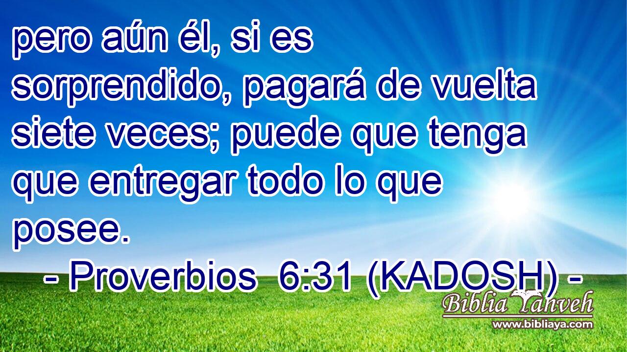  pero aún él, si es sorprendido, pagará de vuelta siete veces; puede que tenga que entregar todo lo que posee. 
