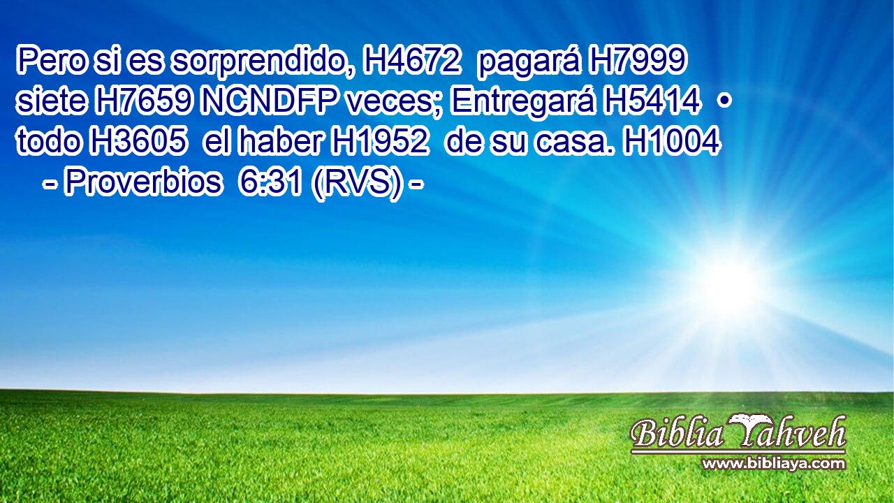 Pero si es sorprendido, H4672  pagará H7999  siete H7659 NCNDFP veces; Entregará H5414  • todo H3605  el haber H1952  de su casa. H1004  