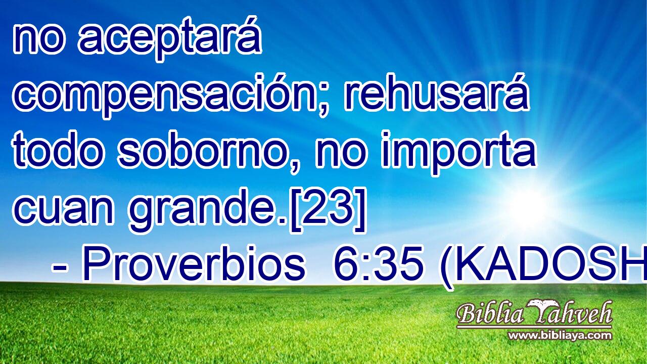  no aceptará compensación; rehusará todo soborno, no importa cuan grande.[23] 