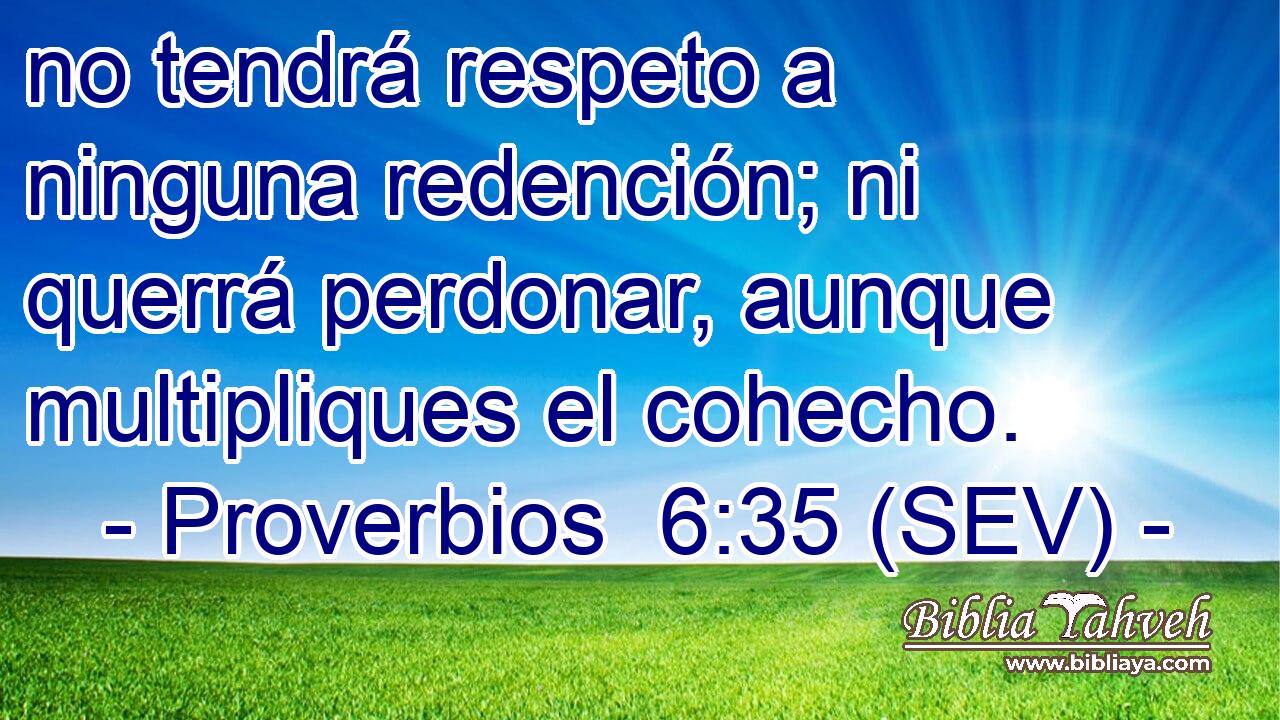 no tendrá respeto a ninguna redención; ni querrá perdonar, aunque multipliques el cohecho.