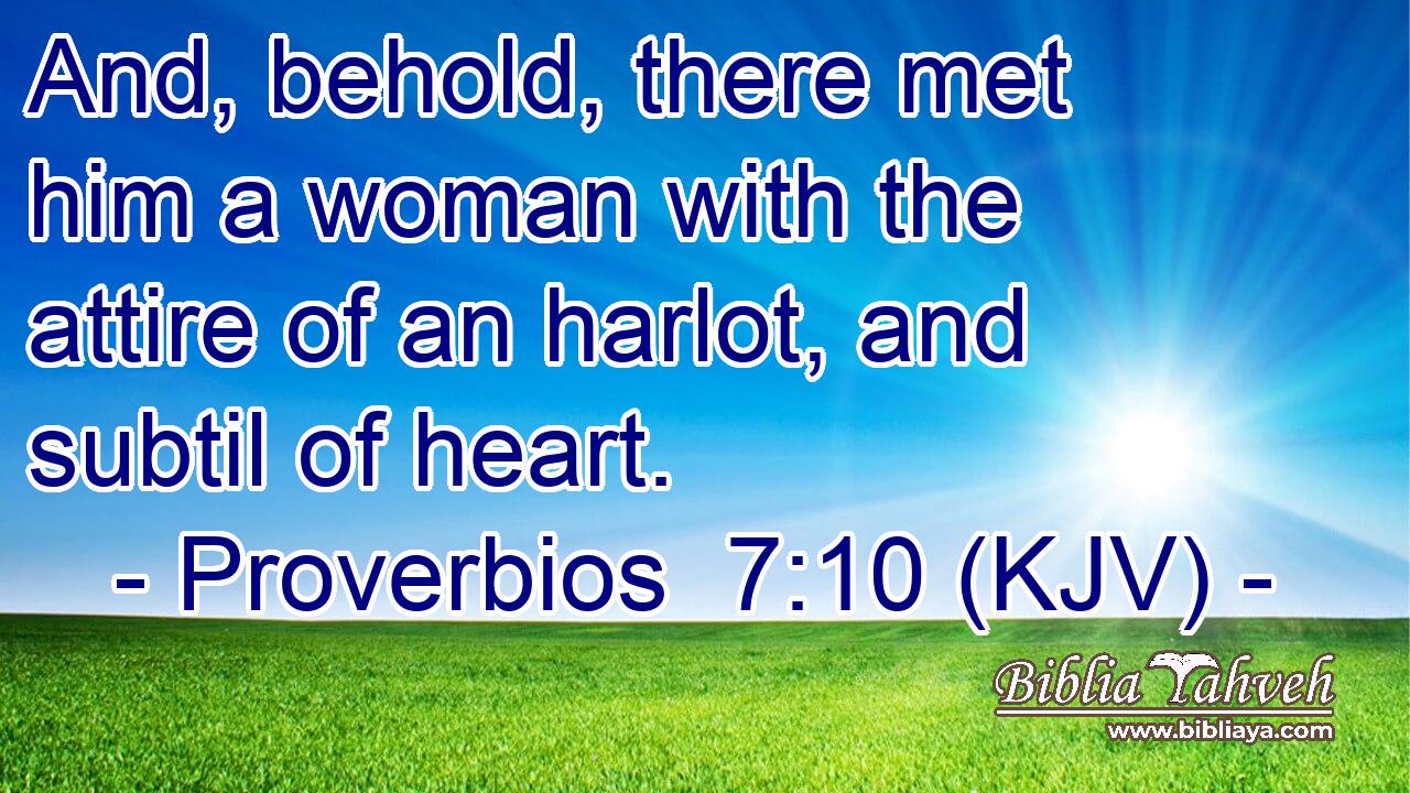 And, behold, there met him a woman with the attire of an harlot, and subtil of heart.