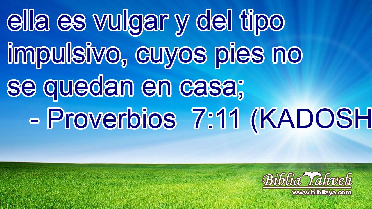  ella es vulgar y del tipo impulsivo, cuyos pies no se quedan en casa; 
