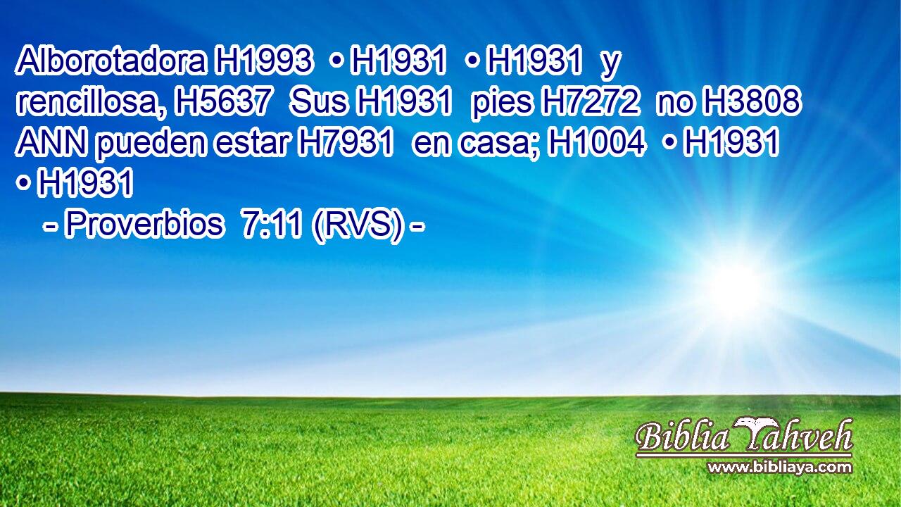 Alborotadora H1993  • H1931  • H1931  y rencillosa, H5637  Sus H1931  pies H7272  no H3808 ANN pueden estar H7931  en casa; H1004  • H1931  • H1931  