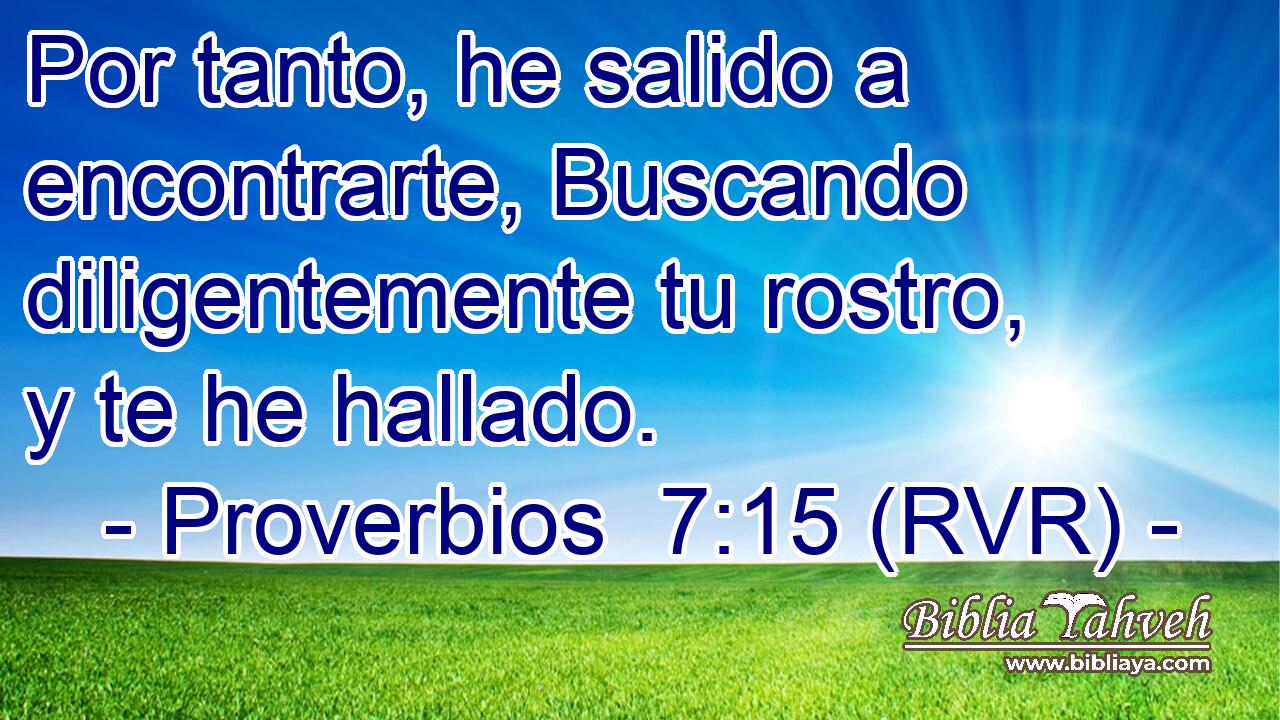 Por tanto, he salido a encontrarte, Buscando diligentemente tu rostro, y te he hallado.