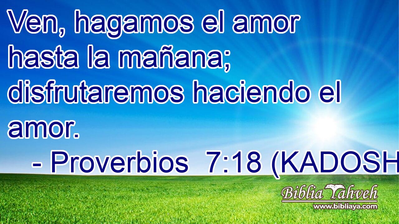  Ven, hagamos el amor hasta la mañana; disfrutaremos haciendo el amor. 