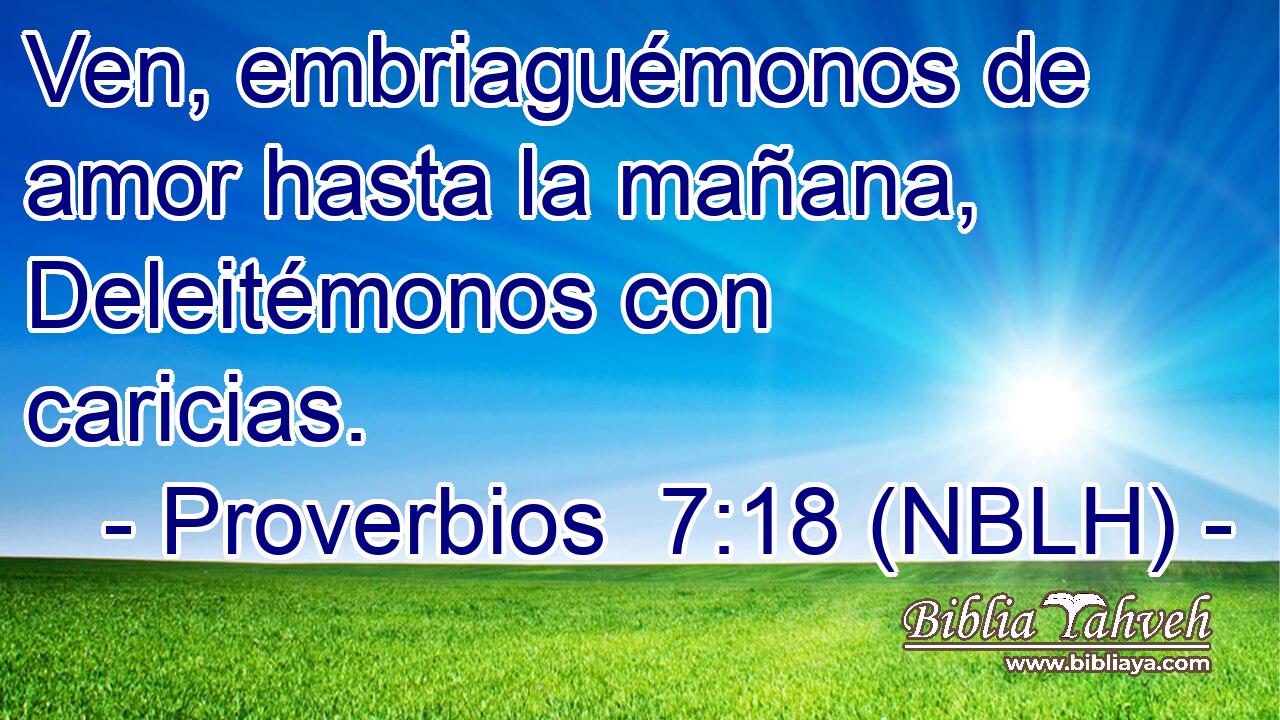  Ven, embriaguémonos de amor hasta la mañana, Deleitémonos con caricias. 