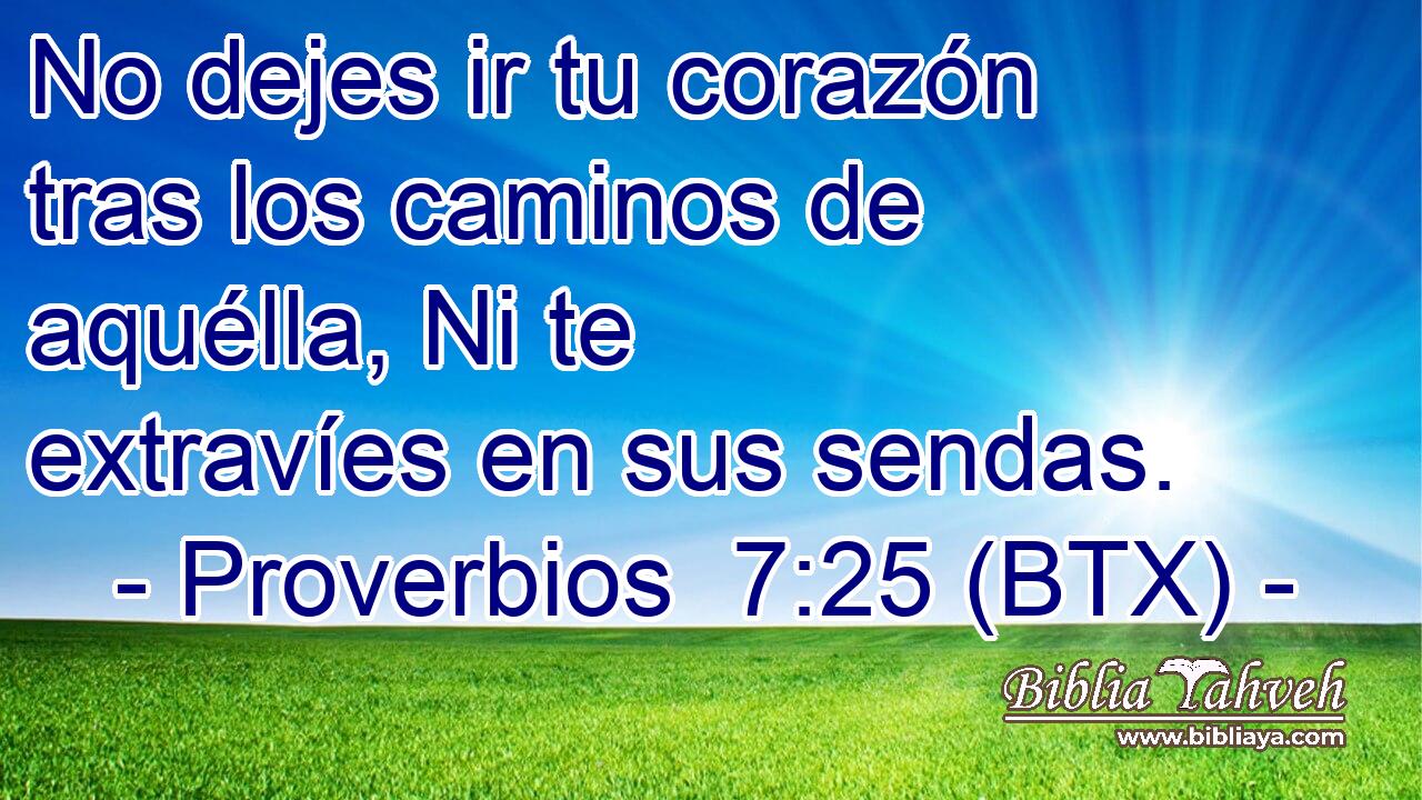 No dejes ir tu corazón tras los caminos de aquélla, Ni te extravíes en sus sendas.