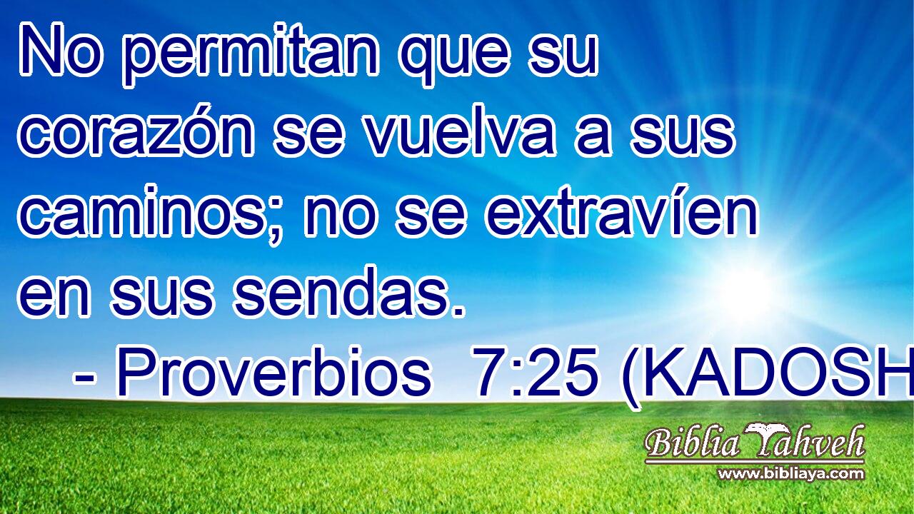  No permitan que su corazón se vuelva a sus caminos; no se extravíen en sus sendas. 