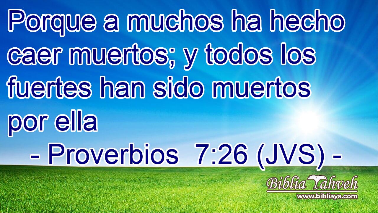 Porque a muchos ha hecho caer muertos; y todos los fuertes han sido muertos por ella