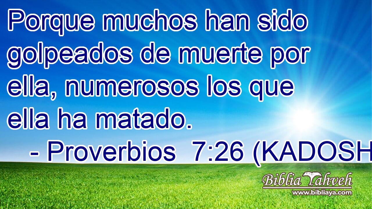  Porque muchos han sido golpeados de muerte por ella, numerosos los que ella ha matado. 