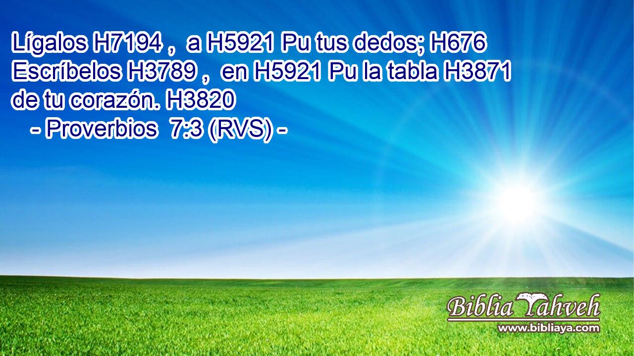 Lígalos H7194 ,  a H5921 Pu tus dedos; H676  Escríbelos H3789 ,  en H5921 Pu la tabla H3871  de tu corazón. H3820  