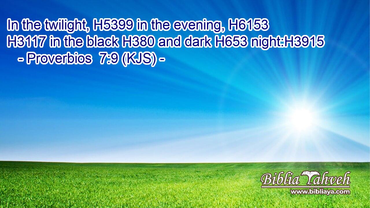 In the twilight, H5399 in the evening, H6153  H3117 in the black H380 and dark H653 night:H3915