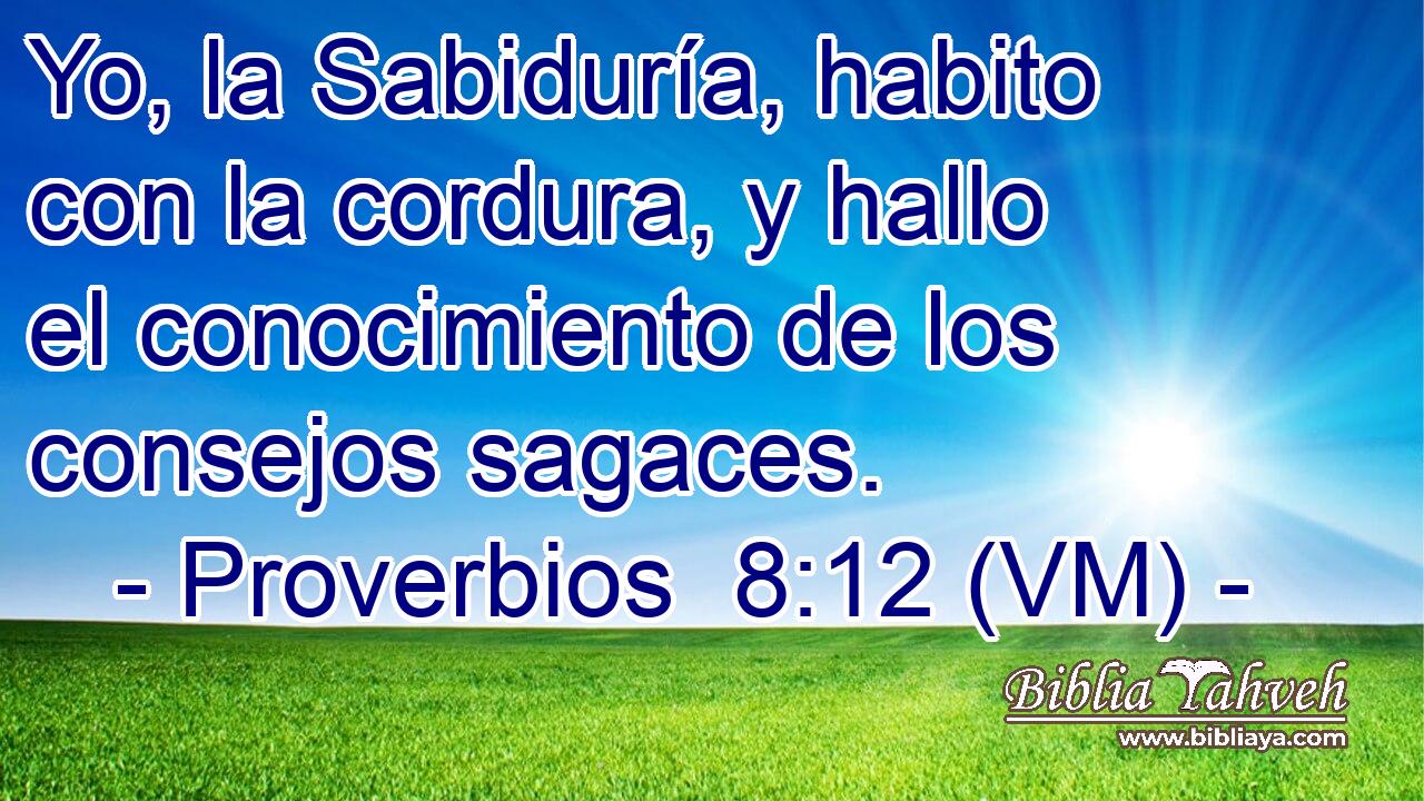  Yo, la Sabiduría, habito con la cordura, y hallo el conocimiento de los consejos sagaces. 