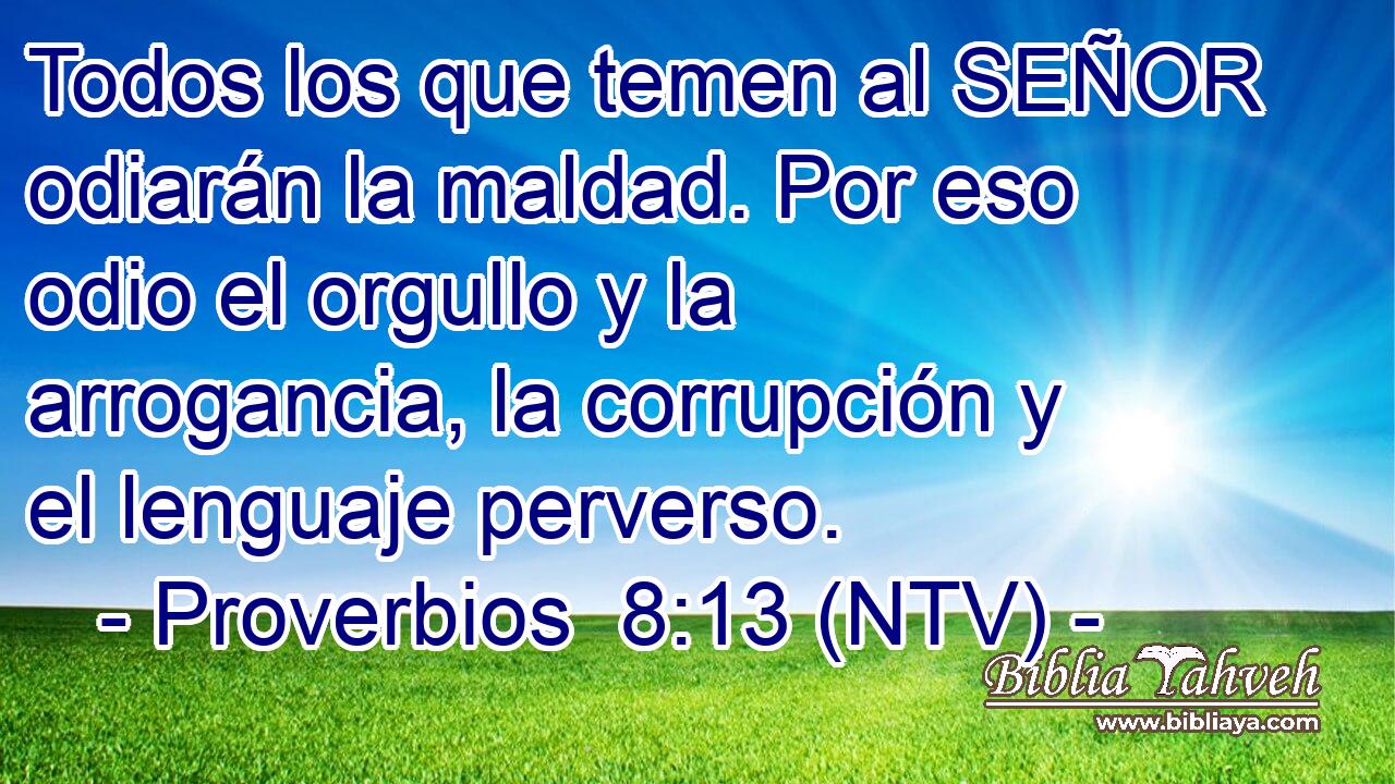 Todos los que temen al SEÑOR odiarán la maldad. Por eso odio el orgullo y la arrogancia, la corrupción y el lenguaje perverso.