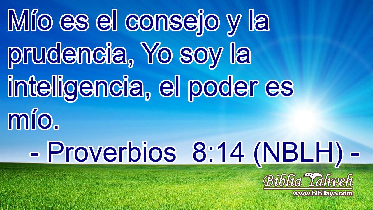  Mío es el consejo y la prudencia, Yo soy la inteligencia, el poder es mío. 