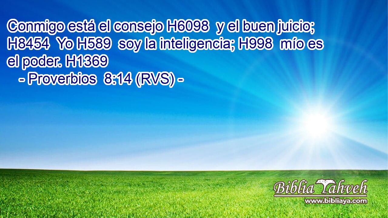 Conmigo está el consejo H6098  y el buen juicio; H8454  Yo H589  soy la inteligencia; H998  mío es el poder. H1369  