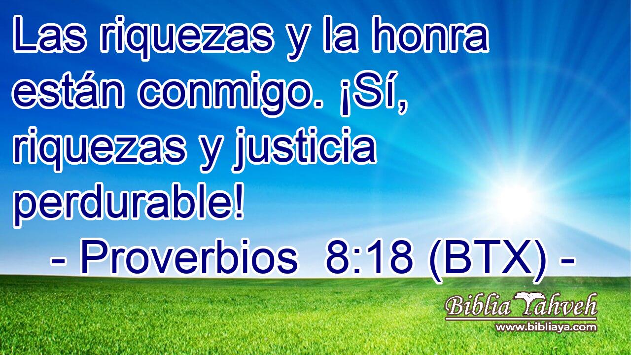 Las riquezas y la honra están conmigo. ¡Sí, riquezas y justicia perdurable!