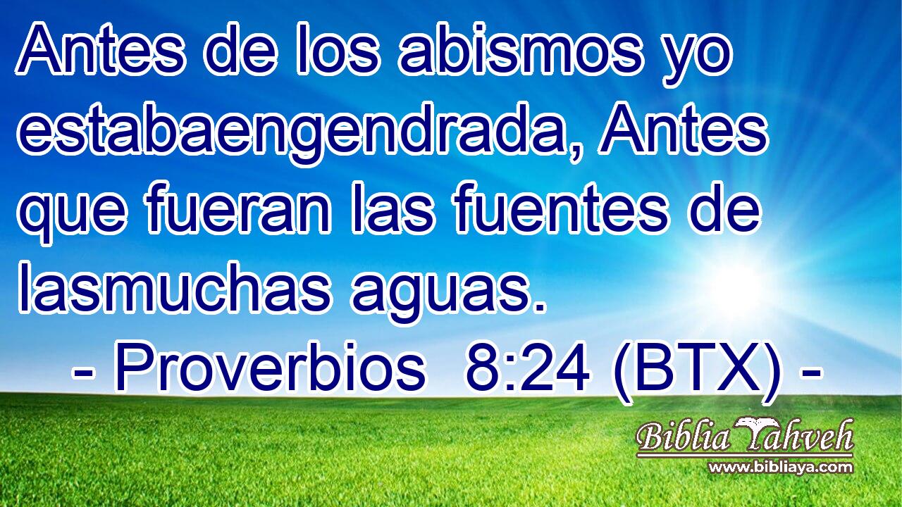 Antes de los abismos yo estabaengendrada, Antes que fueran las fuentes de lasmuchas aguas.
