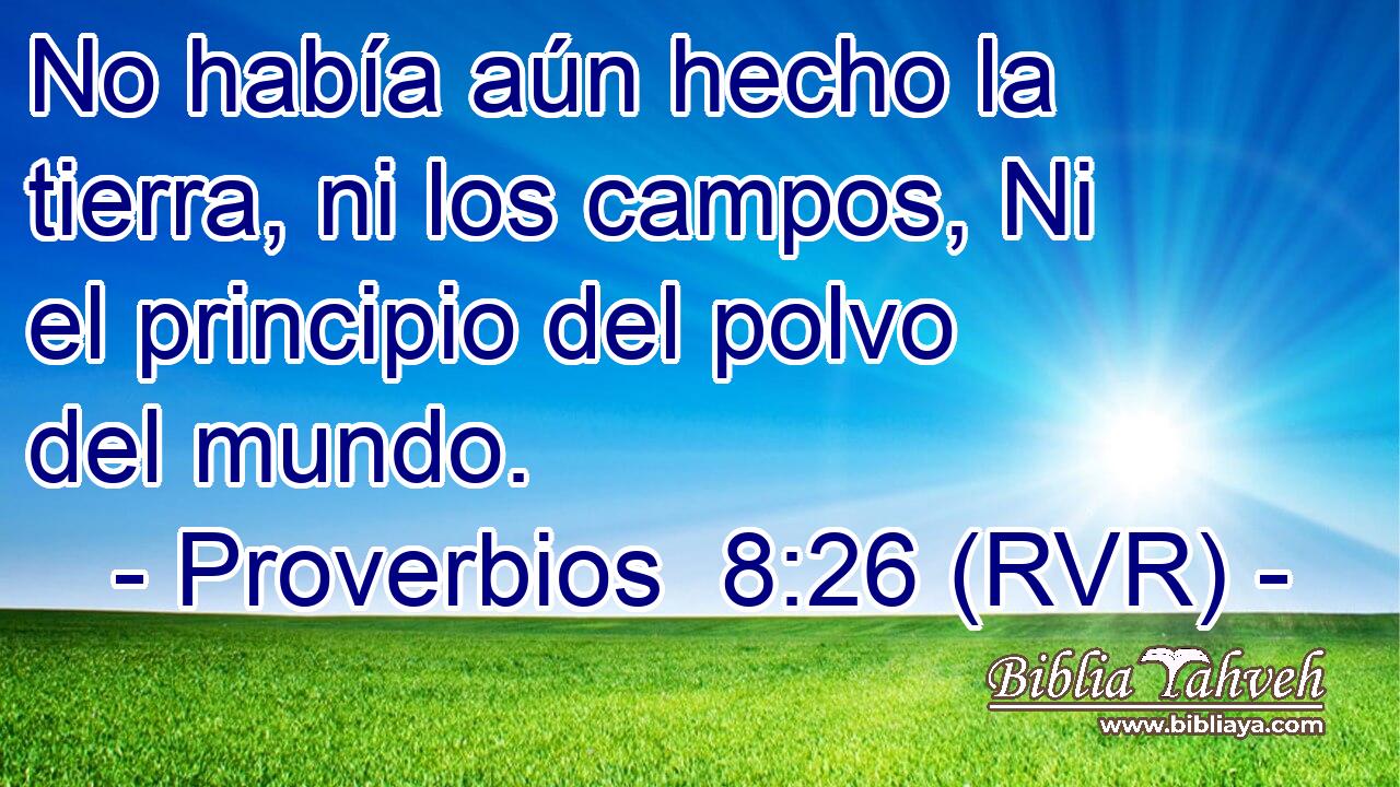 No había aún hecho la tierra, ni los campos, Ni el principio del polvo del mundo.