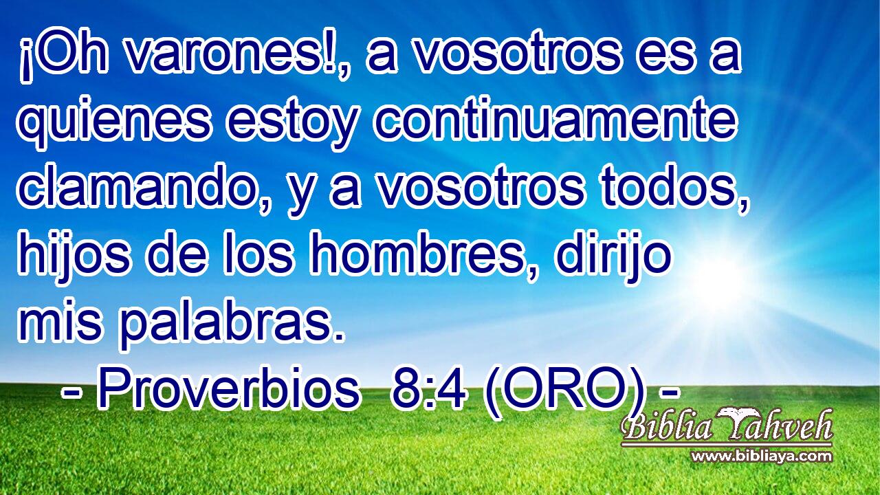  ¡Oh varones!, a vosotros es a quienes estoy continuamente clamando, y a vosotros todos, hijos de los hombres, dirijo mis palabras. 