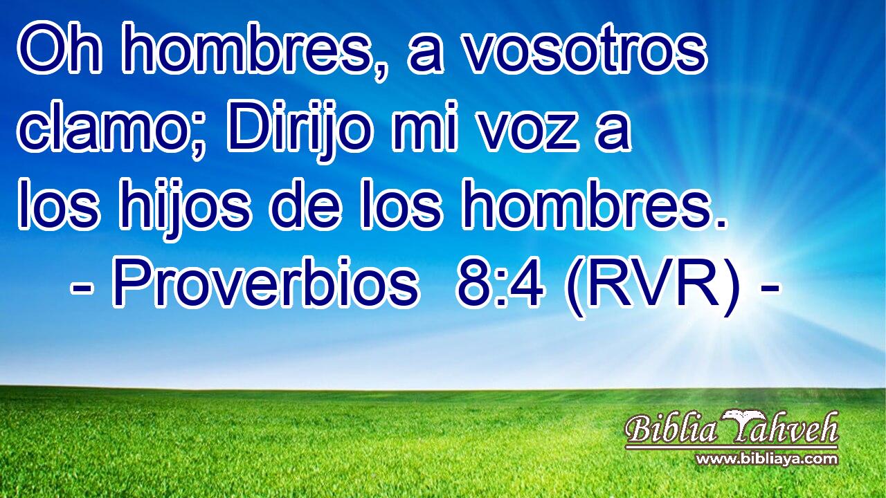 Oh hombres, a vosotros clamo; Dirijo mi voz a los hijos de los hombres.