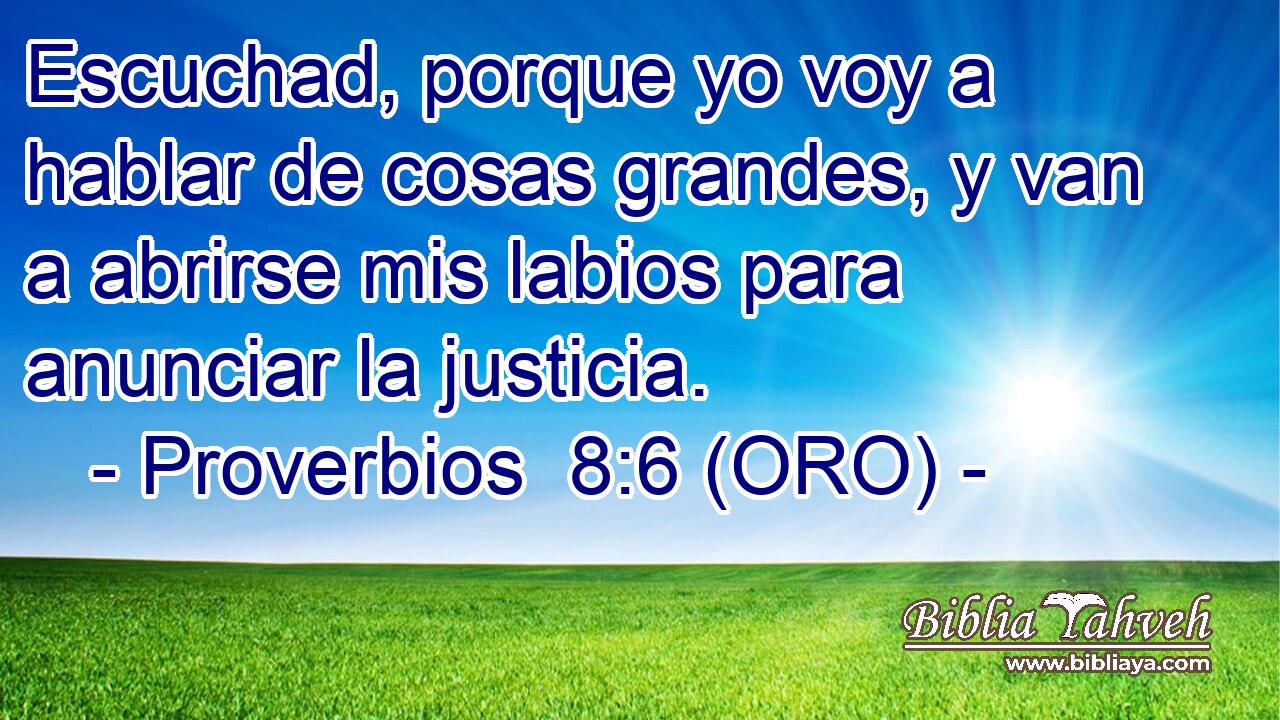  Escuchad, porque yo voy a hablar de cosas grandes, y van a abrirse mis labios para anunciar la justicia. 