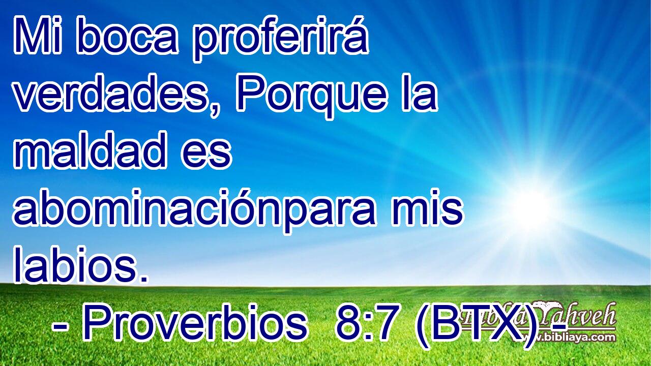 Mi boca proferirá verdades, Porque la maldad es abominaciónpara mis labios.