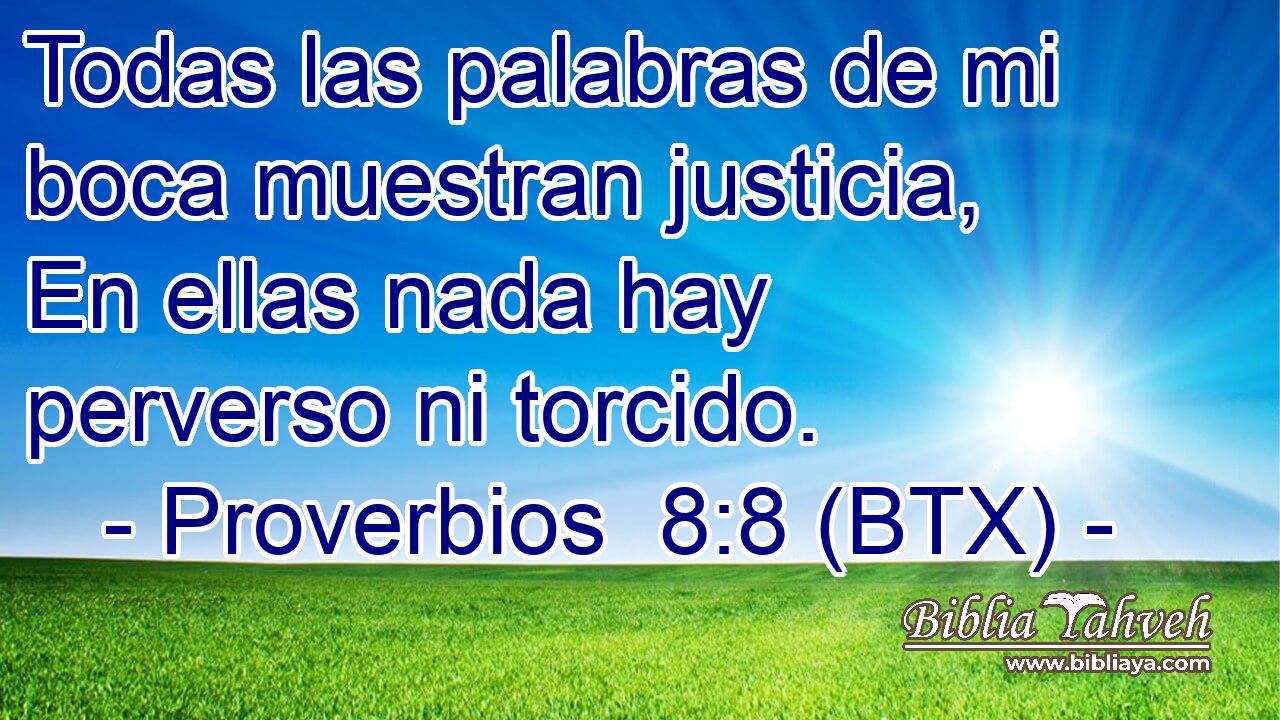 Todas las palabras de mi boca muestran justicia, En ellas nada hay perverso ni torcido.
