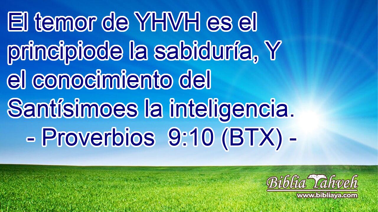 El temor de YHVH es el principiode la sabiduría, Y el conocimiento del Santísimoes la inteligencia.