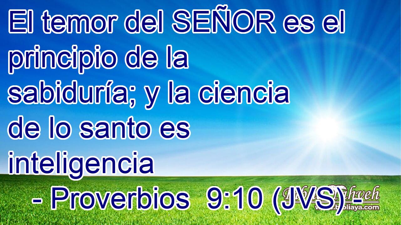 El temor del SEÑOR es el principio de la sabiduría; y la ciencia de lo santo es inteligencia