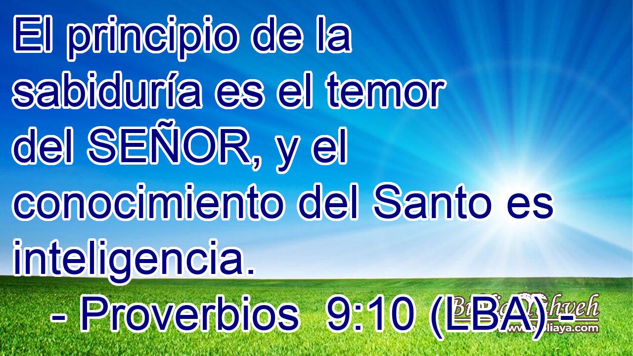 El principio de la sabiduría es el temor del SEÑOR, y el conocimiento del Santo es inteligencia.