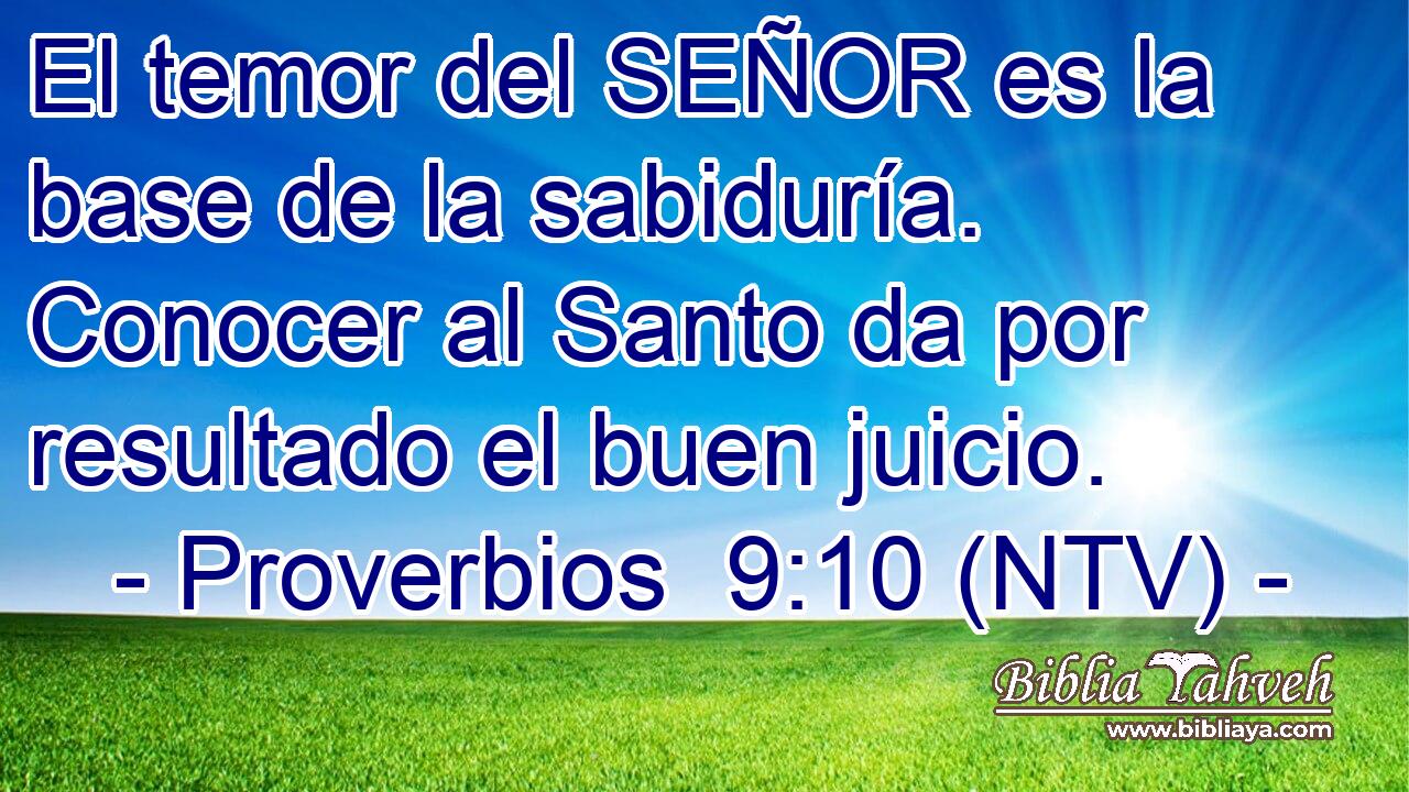 El temor del SEÑOR es la base de la sabiduría. Conocer al Santo da por resultado el buen juicio.