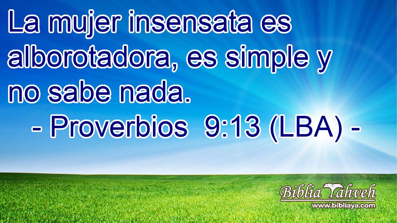 La mujer insensata es alborotadora, es simple y no sabe nada.