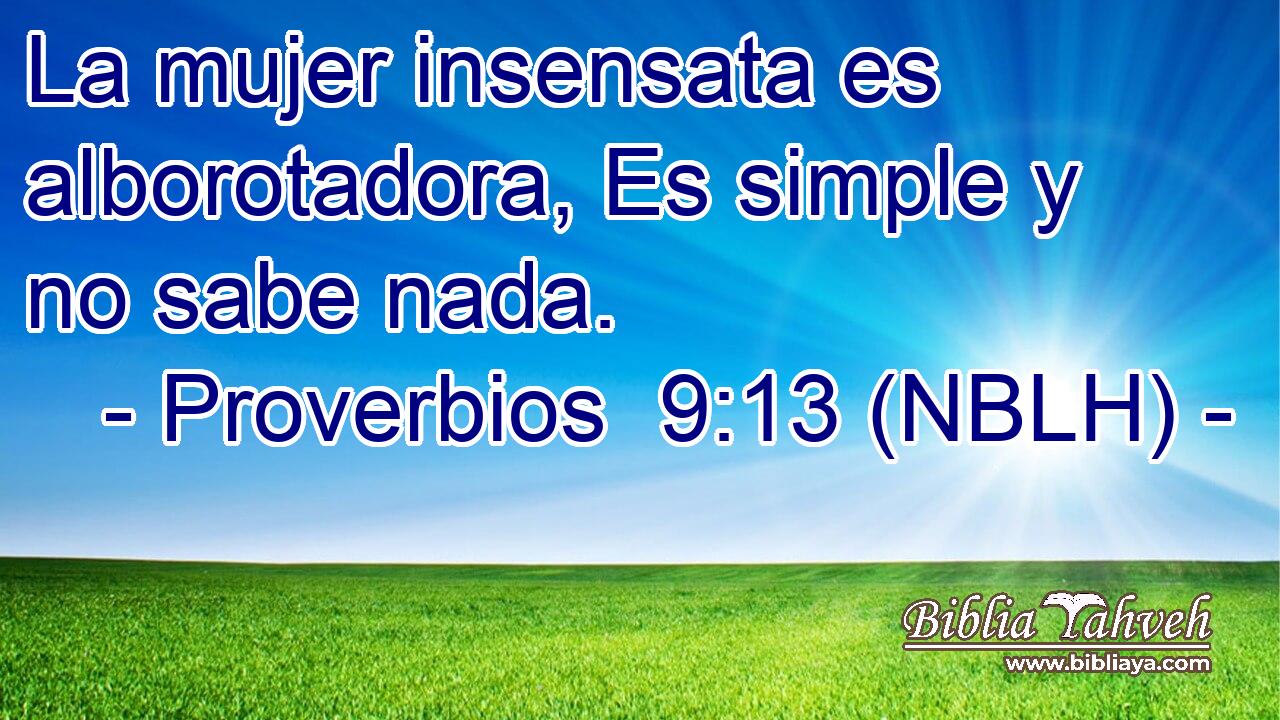  La mujer insensata es alborotadora, Es simple y no sabe nada. 