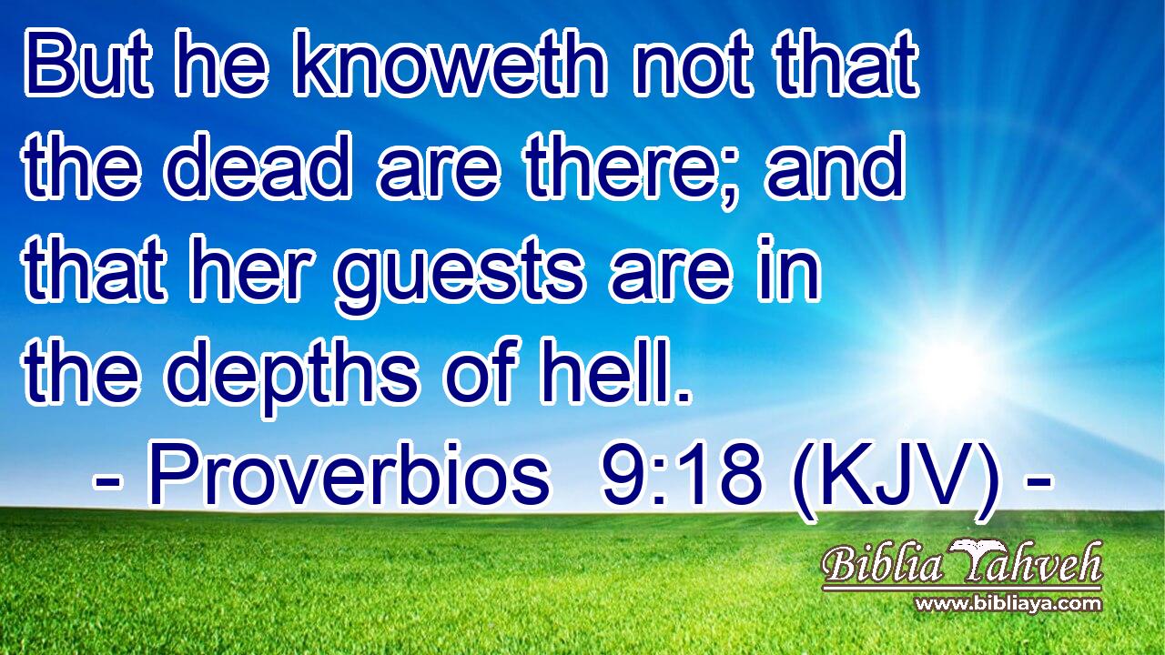 But he knoweth not that the dead are there; and that her guests are in the depths of hell.
