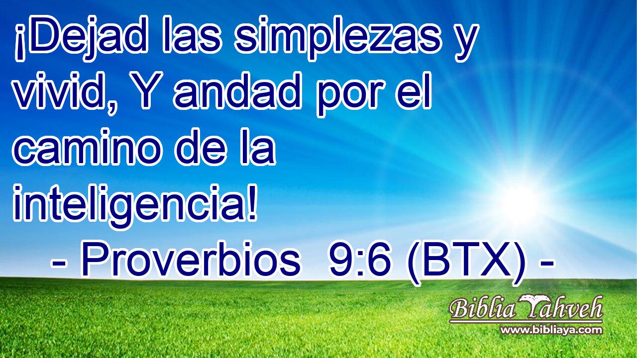 ¡Dejad las simplezas y vivid, Y andad por el camino de la inteligencia!