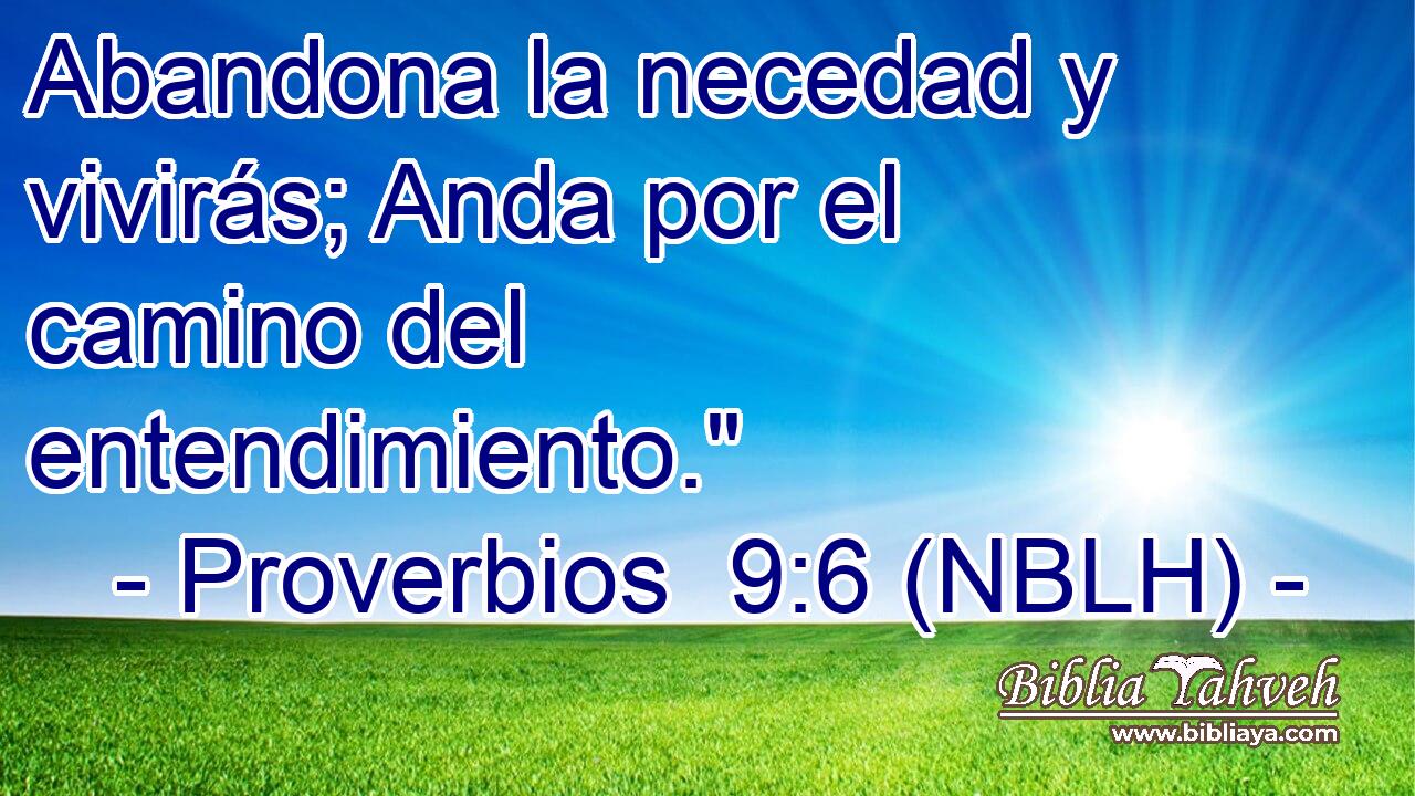  Abandona la necedad y vivirás; Anda por el camino del entendimiento.