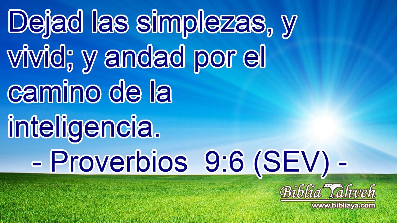 Dejad las simplezas, y vivid; y andad por el camino de la inteligencia.
