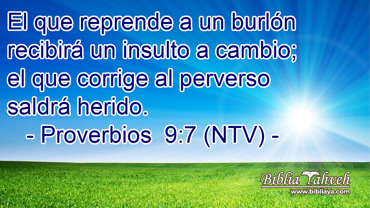 El que reprende a un burlón recibirá un insulto a cambio; el que corrige al perverso saldrá herido.