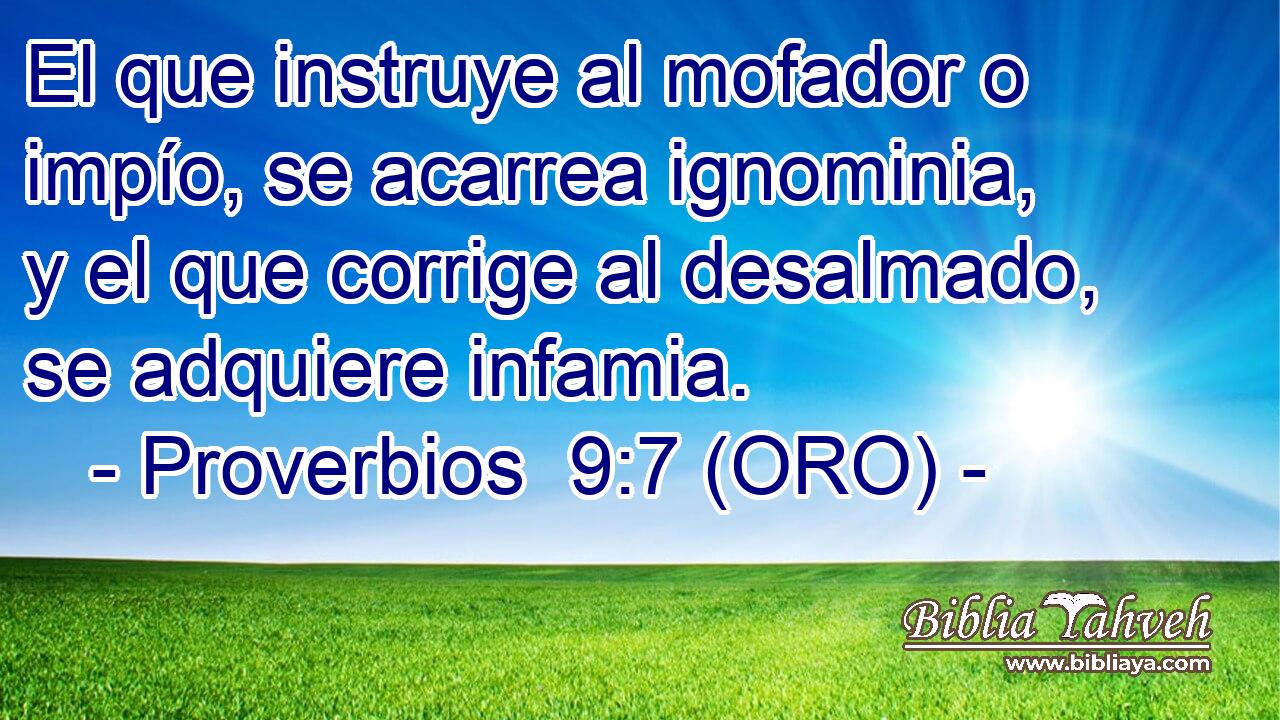  El que instruye al mofador o impío, se acarrea ignominia, y el que corrige al desalmado, se adquiere infamia. 