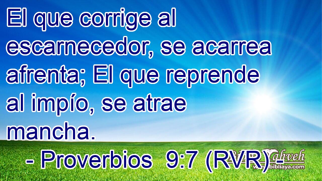 El que corrige al escarnecedor, se acarrea afrenta; El que reprende al impío, se atrae mancha.