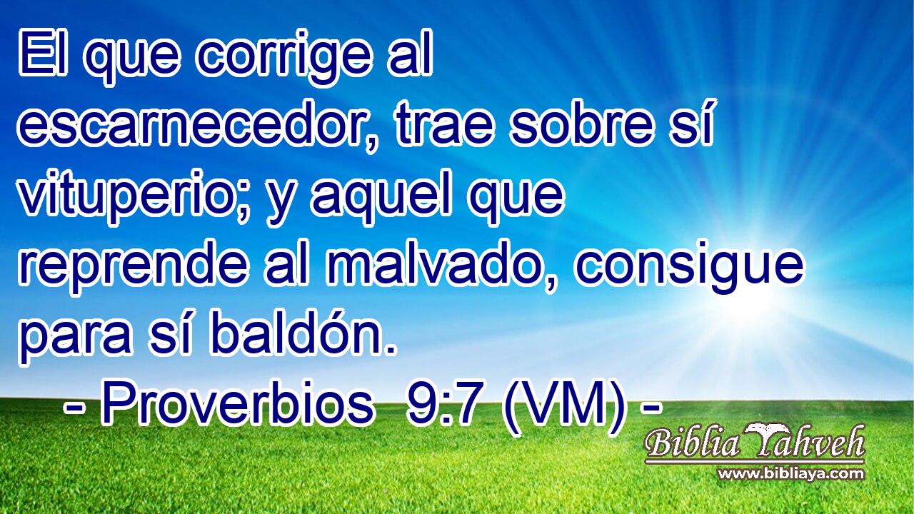  El que corrige al escarnecedor, trae sobre sí vituperio; y aquel que reprende al malvado, consigue para sí baldón. 