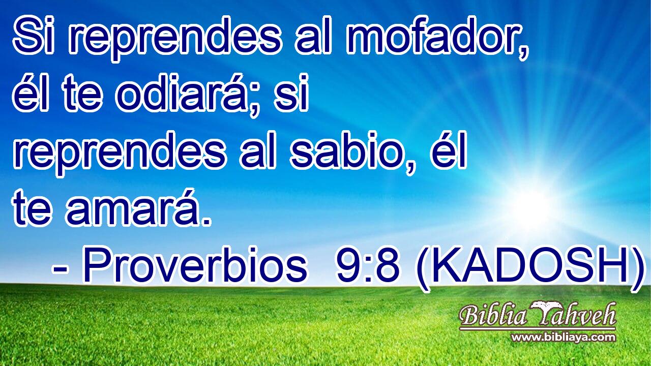  Si reprendes al mofador, él te odiará; si reprendes al sabio, él te amará. 