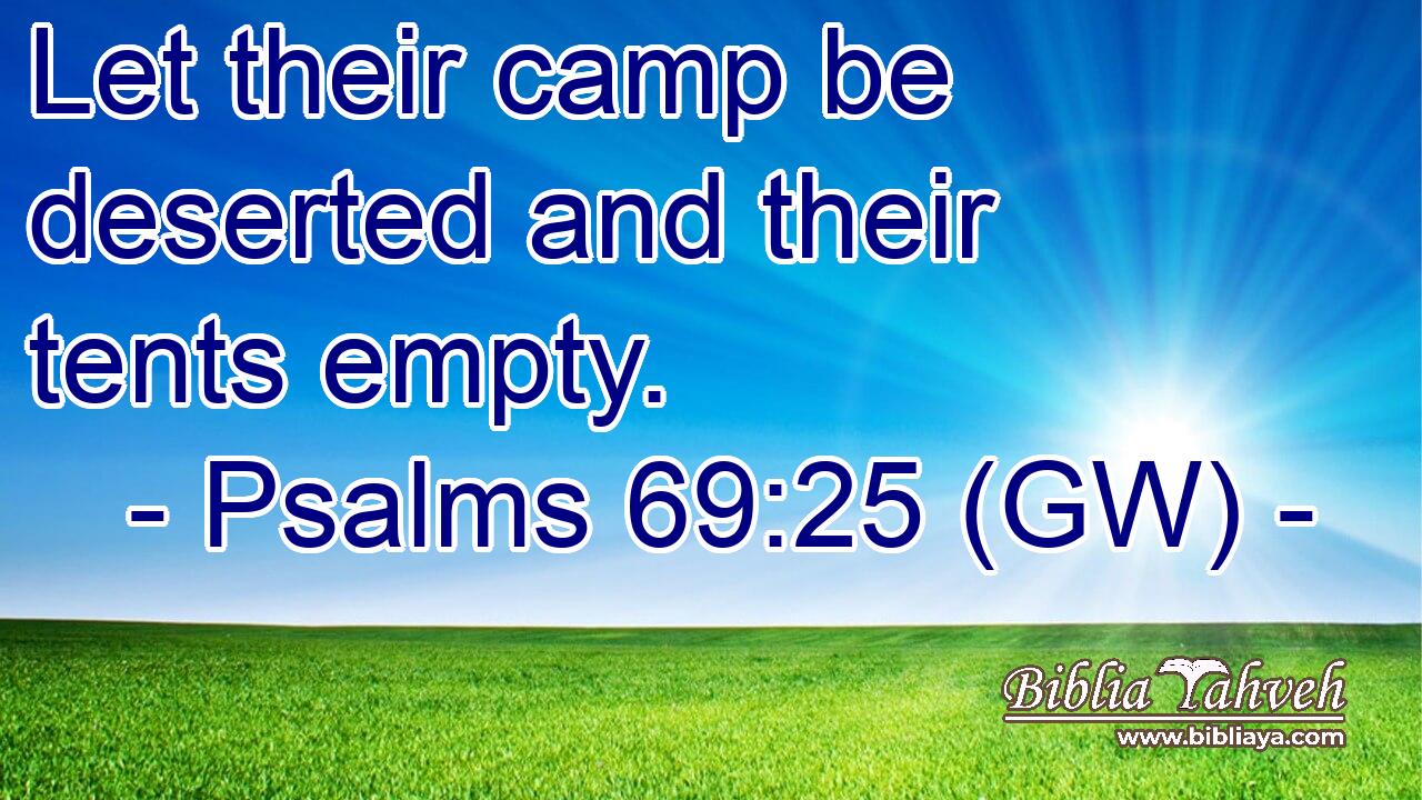  Let their camp be deserted and their tents empty.