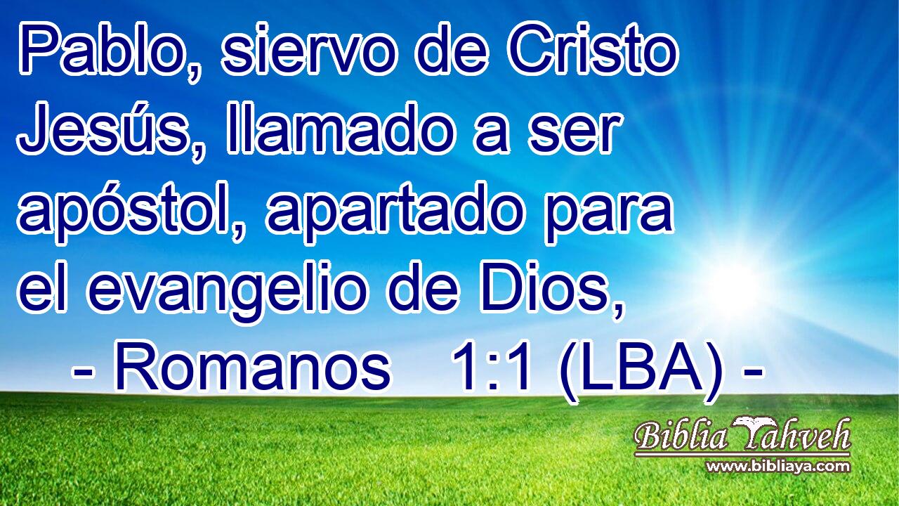 Pablo, siervo de Cristo Jesús, llamado a ser apóstol, apartado para el evangelio de Dios,