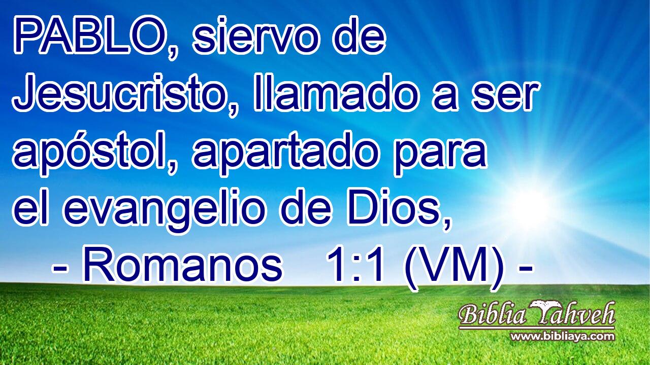  PABLO, siervo de Jesucristo, llamado a ser apóstol, apartado para el evangelio de Dios, 